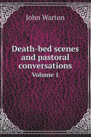 Cover of Death-bed scenes and pastoral conversations Volume 1