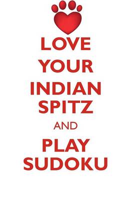 Book cover for LOVE YOUR INDIAN SPITZ AND PLAY SUDOKU INDIAN SPITZ SUDOKU LEVEL 1 of 15