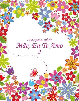 Cover of Livro para Colorir Mae, Eu Te Amo 2