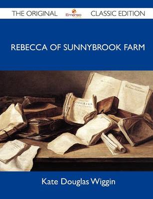 Book cover for Rebecca of Sunnybrook Farm - The Original Classic Edition