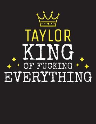 Book cover for TAYLOR - King Of Fucking Everything