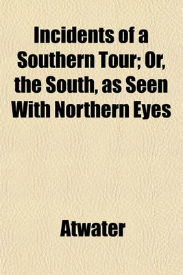 Book cover for Incidents of a Southern Tour; Or, the South, as Seen with Northern Eyes