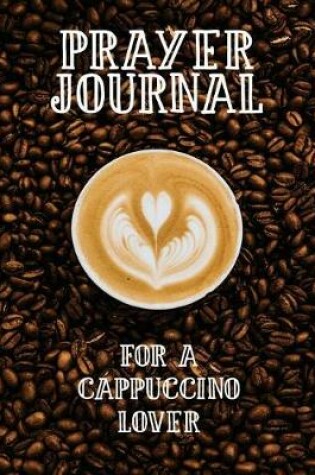 Cover of Prayer Journal for a Cappuccino Lover