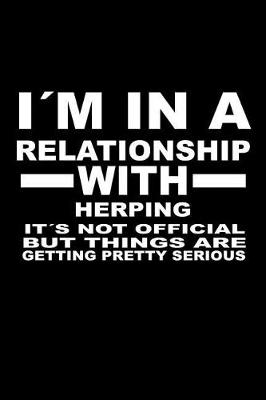 Book cover for I'm In A Relationship with HERPING It's not Official But Things Are Getting Pretty Serious