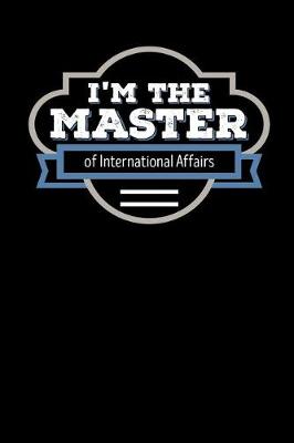 Book cover for I'm the Master of International Affairs