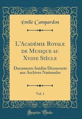 Book cover for L'Academie Royale de Musique Au Xviiie Siecle, Vol. 1