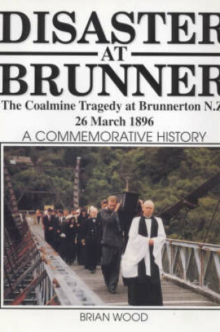 Cover of Disaster at Brunner - the Coal Mine Tragedy at Brunnerton NZ 26 March 1876