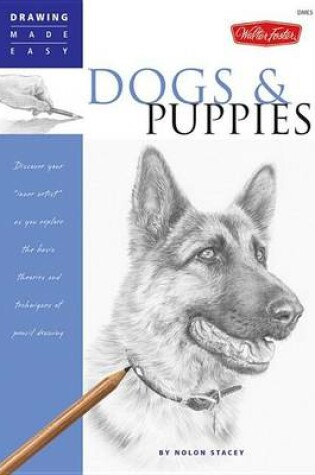 Cover of Drawing Made Easy: Dogs and Puppies: Discover Your "Inner Artist" as You Explore the Basic Theories and Techniques of Pencil Drawing