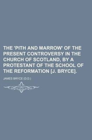 Cover of The 'Pith and Marrow' of the Present Controversy in the Church of Scotland, by a Protestant of the School of the Reformation [J. Bryce].