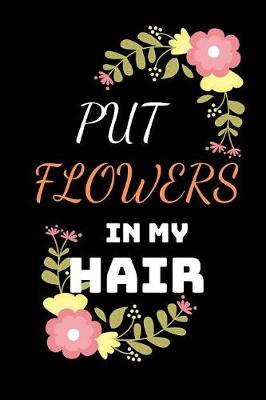 Book cover for Put Flowers In My Hair