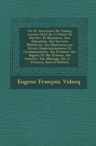 Cover of Vie Et Aventures de Vidocq, Ancien Chef de La Police de Surete;