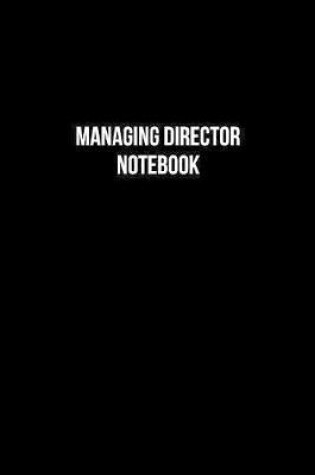 Cover of Managing Director Notebook - Managing Director Diary - Managing Director Journal - Gift for Managing Director