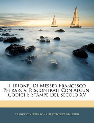 Book cover for I Trionfi Di Messer Francesco Petrarca