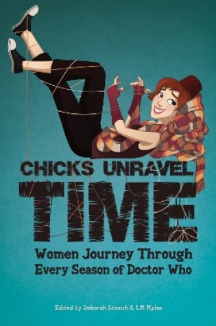 Cover of Chicks Unravel Time: Women Journey Through Every Season of Doctor Who