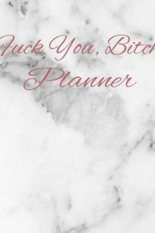 Cover of Fuck You, Bitch Planner