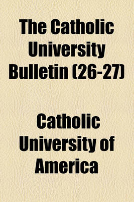 Book cover for The Catholic University Bulletin (Volume 26-27)