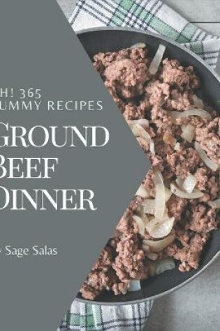 Cover of Ah! 365 Yummy Ground Beef Dinner Recipes
