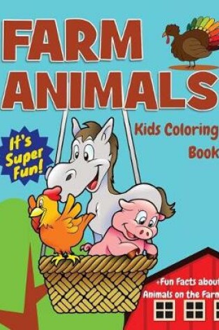 Cover of Farm Animals Kids Coloring Book +Fun Facts about Animals on the Farm