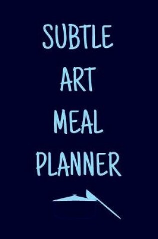 Cover of Subtle Art Meal Planner