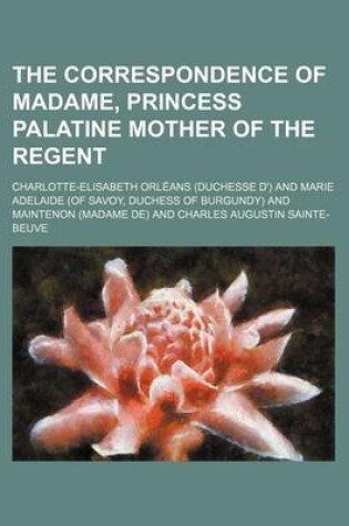 Cover of The Correspondence of Madame, Princess Palatine Mother of the Regent