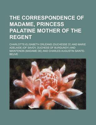 Book cover for The Correspondence of Madame, Princess Palatine Mother of the Regent