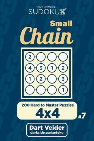 Cover of Small Chain Sudoku - 200 Hard to Master Puzzles 4x4 (Volume 7)