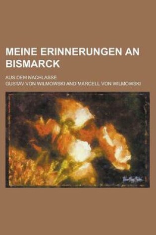 Cover of Meine Erinnerungen an Bismarck; Aus Dem Nachlasse