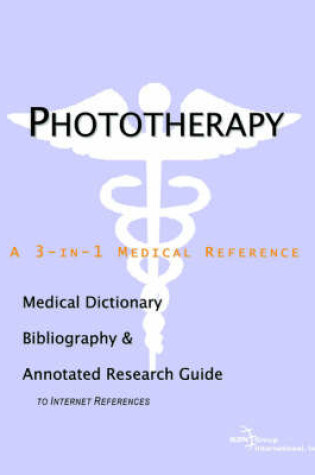 Cover of Phototherapy - A Medical Dictionary, Bibliography, and Annotated Research Guide to Internet References