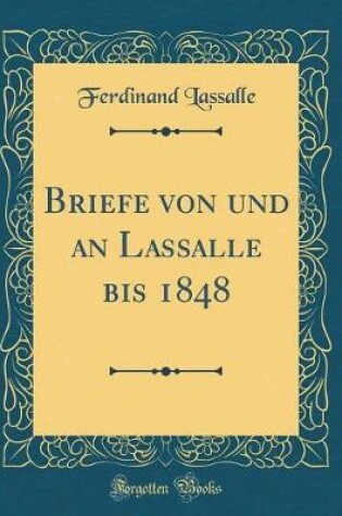 Cover of Briefe Von Und an Lassalle Bis 1848 (Classic Reprint)