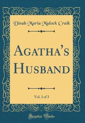 Book cover for Agatha's Husband, Vol. 2 of 3 (Classic Reprint)