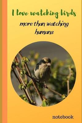 Book cover for I Love Watching Birds.. More Than Watching Humans