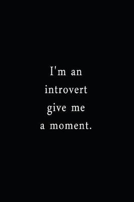 Cover of I'm An Introvert Give Me A Moment.
