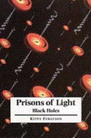 Cover of Prisons of Light - Black Holes