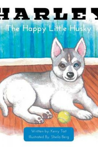 Cover of Harley the Happy Little Husky - Being Different