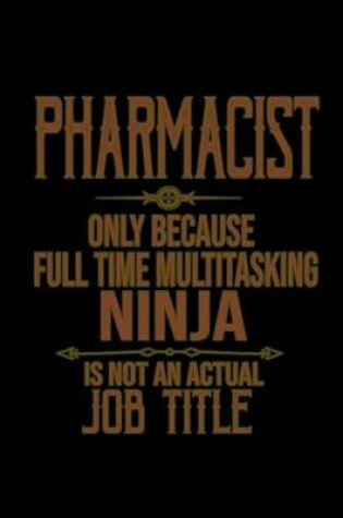 Cover of Pharmacist only because full time multitasking ninja is not an actual job title