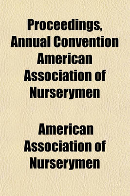 Book cover for Proceedings, Annual Convention American Association of Nurserymen (Volume 46-48)