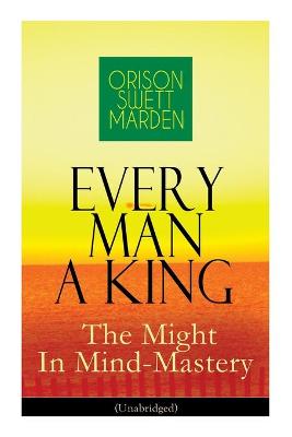Book cover for Every Man A King - The Might In Mind-Mastery (Unabridged)
