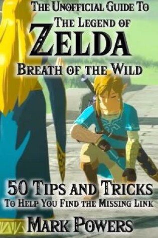 Cover of The Unofficial Guide to Legend of Zelda, Breath of the Wild