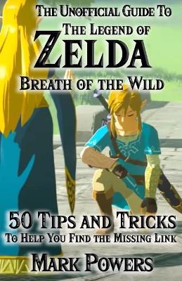 Book cover for The Unofficial Guide to Legend of Zelda, Breath of the Wild