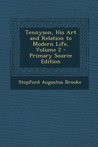 Cover of Tennyson, His Art and Relation to Modern Life, Volume 2 - Primary Source Edition