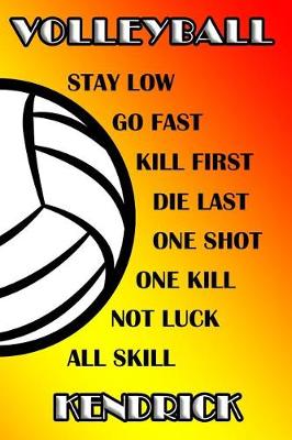 Book cover for Volleyball Stay Low Go Fast Kill First Die Last One Shot One Kill Not Luck All Skill Kendrick