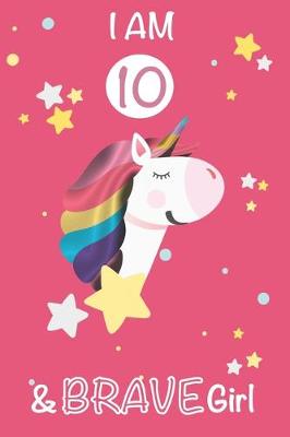 Book cover for I am 10 and Brave Girl Unicorn Journal