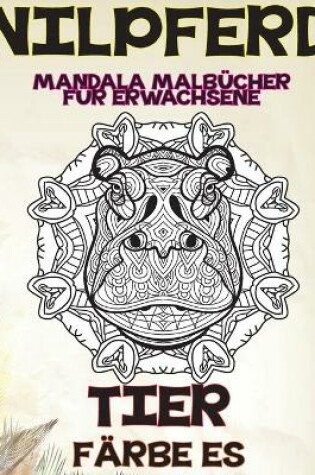 Cover of Mandala Malbücher für Erwachsene - Färbe es - Tier - Nilpferd