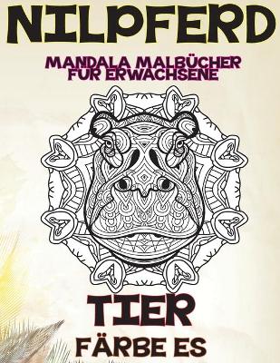 Book cover for Mandala Malbücher für Erwachsene - Färbe es - Tier - Nilpferd