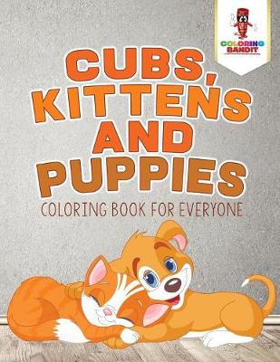 Book cover for Cubs, Kittens and Puppies