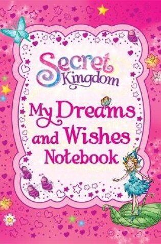 Cover of Secret Kingdom: My Dreams and Wishes Notebook