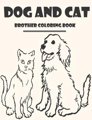 Book cover for Dog and Cat Brother Coloring Book