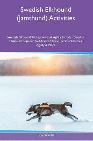 Cover of Swedish Elkhound (Jamthund) Activities Swedish Elkhound Tricks, Games & Agility. Includes