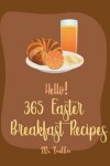 Book cover for Hello! 365 Easter Breakfast Recipes