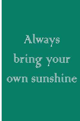 Book cover for Always Bring Your Own Sunshine